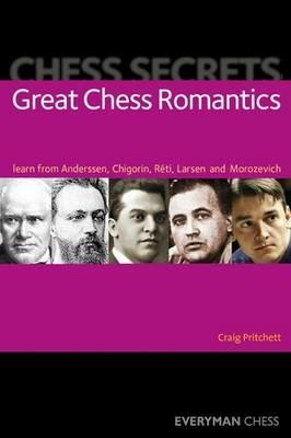 Chess Secrets: Great Chess Romantics: Learn from Anderssen, Chigorin, Reti, Larsen and Morozevich - Craig Pritchett - cover