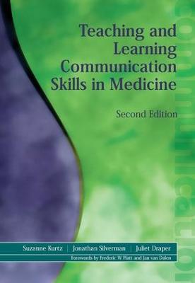 Teaching and Learning Communication Skills in Medicine - Suzanne Kurtz,Juliet Draper,Jonathan Silverman - cover