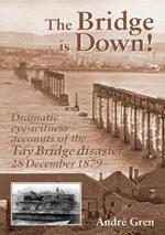 The Bridge is Down!: Dramatic Eye-witness Accounts of the Tay Bridge Disaster