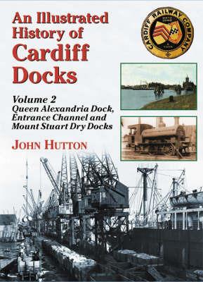 An Illustrated History of Cardiff Docks - John Hutton - cover