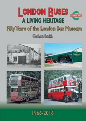 London Buses a Living Heritage: Fifty Years of the London Bus Museum - Graham Smith - cover