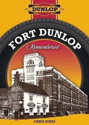 Fort Dunlop Remembered - Chris Jukes - cover