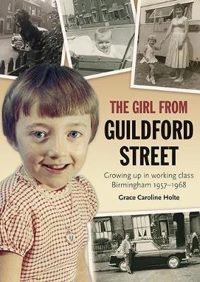 The Girl from Guildford Street: Growing up in working class Birmingham 1957-1968 - Grace Caroline Holte - cover