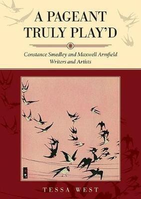 A Pageant Truly Play'd: Constance Smedley and Maxwell Armfield: Writers and Artists - Tessa West - cover