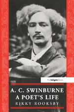 A.C. Swinburne: A Poet's Life