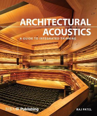 Architectural Acoustics: A guide to integrated thinking - Raj Patel - cover