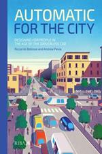 Automatic for the City: Designing for People In the Age of The Driverless Car