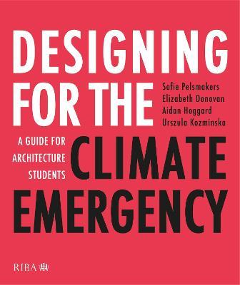Designing for the Climate Emergency: A Guide for Architecture Students - Sofie Pelsmakers,Elizabeth Donovan,Aidan Hoggard - cover