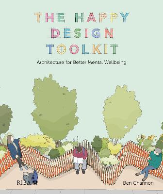 The Happy Design Toolkit: Architecture for Better Mental Wellbeing - Ben Channon - cover
