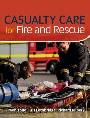 Casualty Care for Fire and Rescue - Kris Lethbridge,Simon Todd,Richard Pilbery - cover