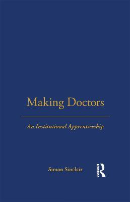 Making Doctors: An Institutional Apprenticeship - Simon Sinclair - cover