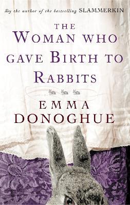 The Woman Who Gave Birth To Rabbits - Emma Donoghue - cover