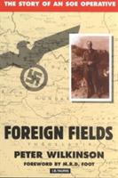 Foreign Fields: The Story of an SOE Operative - Peter Wilkinson - cover