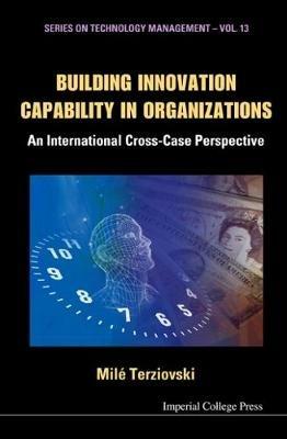 Building Innovation Capability In Organizations: An International Cross-case Perspective - Mile Terziovski - cover