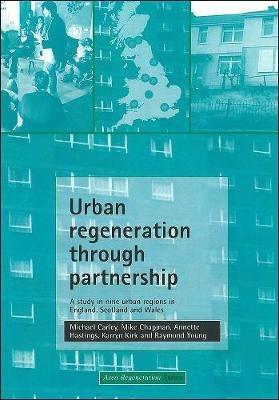 Urban regeneration through partnership: A study in nine urban regions in England, Scotland and Wales - Michael Carley,Mike Chapman,Annette Hastings - cover