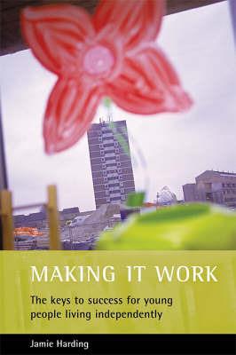 Making it work: The keys to success for young people living independently - Jamie Harding - cover