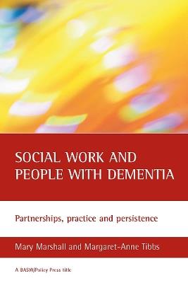 Social work and people with dementia: Partnerships, practice and persistence - Mary Marshall,Margaret-Anne Tibbs - cover