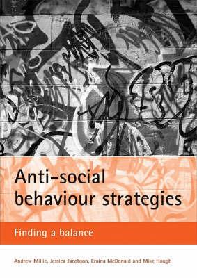 Anti-social behaviour strategies: Finding a balance - Andrew Millie,Jessica Jacobson,Eraina McDonald - cover