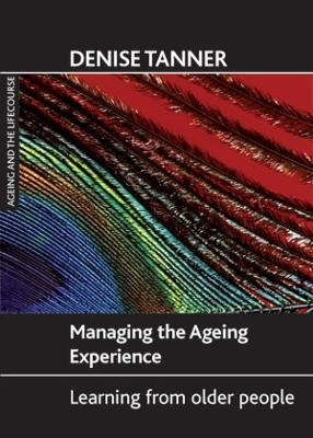 Managing the ageing experience: Learning from older people - Denise Tanner - cover