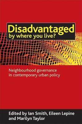 Disadvantaged by where you live?: Neighbourhood governance in contemporary urban policy - cover