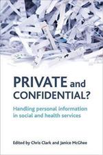 Private and confidential?: Handling personal information in the social and health services