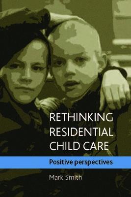 Rethinking residential child care: Positive perspectives - Mark Smith - cover