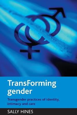 TransForming gender: Transgender practices of identity, intimacy and care - Sally Hines - cover