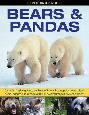 Exploring Nature: Bears & Pandas: An Intriguing Insight into the Lives of Brown Bears, Polar Bears, Black Bears, Pandas and Others, with 190 Exciting Images - Michael Bright - cover