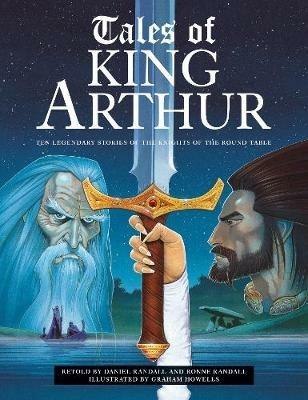 Tales of King Arthur: Ten legendary stories of the knights of the round table - Daniel and Ronne Randall - cover