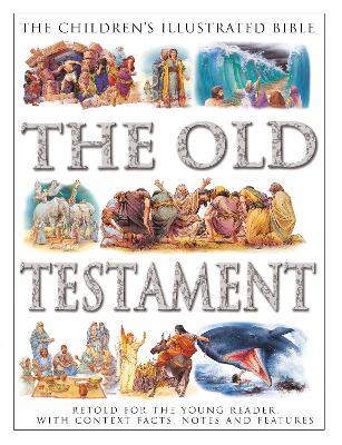 The Children's Illustrated Bible: The Old Testament: Retold for the young reader, with context facts, notes and features - Victoria Parker - cover