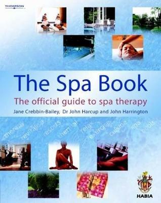 The Spa Book: The Official Guide to Spa Therapy - Jane Crebbin-Bailey,John Harcup,John Harrington - cover