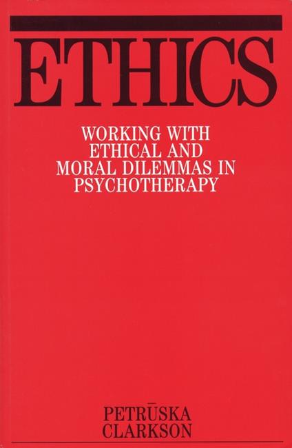 Ethics: Working with Ethical and Moral Dilemmas in Psychotherapy - Petruska Clarkson - cover