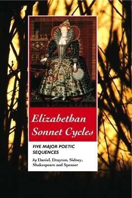 Elizabethan Sonnet Cycles: Five Major Elizabethan Sonnet Sequences - Philip Sidney,William Shakespeare,Edmund Spenser - cover