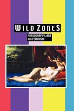 Wild Zones: Pornography, Art and Feminism