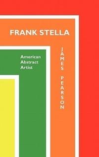 Frank Stella: American Abstract Artist - James Pearson - cover