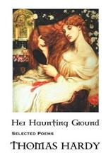 Thomas Hardy: Her Haunting Ground: Selected Poems