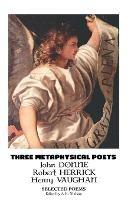 Three Metaphysical Poets: Selected Poems - John Donne,Robert Herrick,Henry Vaughan - cover