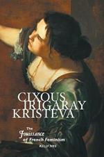 Cixous, Irigaray, Kristeva: The Jouissance of French Feminism