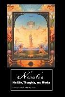 Novalis: His Life, Thoughts and Works - Novalis - cover