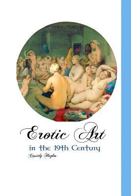 Erotic Art in the 19th Century - Cassidy Hughes - Libro in lingua inglese -  Crescent Moon Publishing - Painters| IBS