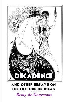 Decadence and Other Essays On the Culture of Ideas - Remy de Gourmoont - cover