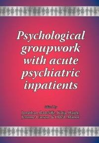 Psychological Groupwork with Acute Psychiatric Inpatients - cover