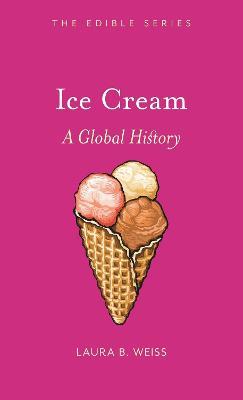 Ice Cream: A Global History - Laura B. Weiss - cover