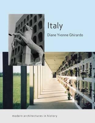 Italy: Modern Architectures in History - Diane Yvonne Ghirardo - cover