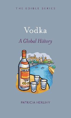 Vodka: A Global History - Patricia Herlihy - cover