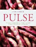 Pulse: Truly Modern Recipes for Beans, Chickpeas and Lentils, to Tempt Meat Eaters and Vegetarians Alike - Jenny Chandler - cover