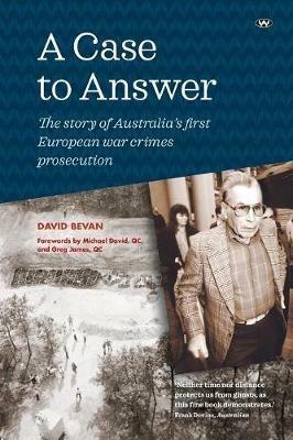 A Case to Answer: The Story of Australia's First European War Crimes Prosecution - David Bevan - cover
