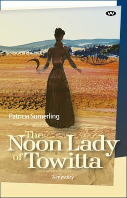The Noon Lady of Towitta: A mystery - Patricia Sumerling - cover