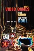 Why Video Games Are Good for Your Soul: Pleasure and Learning - James Paul Gee - cover