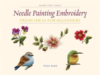 Needle Painting Embroidery: Fresh Ideas for Beginners - Trish Burr - cover